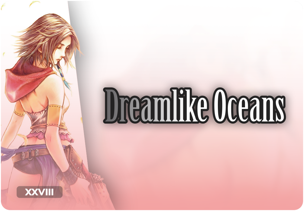 Final Fantasy Dreamlike Oceans Opus XXVIII